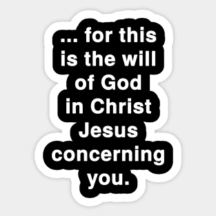 ... for this is the Will of God in Christ Jesus concerning You Sticker